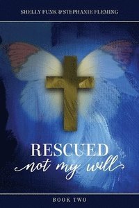 bokomslag Rescued, Not My Will - Book 2