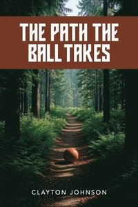 bokomslag Path the Ball Takes