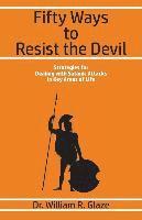 bokomslag Fifty Ways to Resist the Devil: Strategies for Dealing with Satanic Attacks in Key Areas of Life