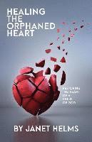 Healing the Orphaned Heart: Restoring the Heart of a Child of God 1