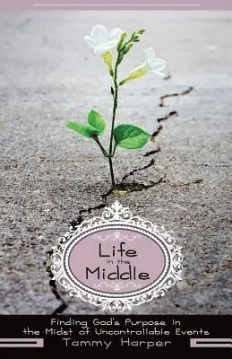 Tammy Harper - Life in the Middle: Finding God's Purpose in the Midst of Uncontrollable Events, Häftad. Tillgänglighet: Lägg i varukorg