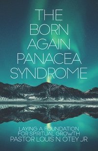 bokomslag The Born Again Panacea Syndrome