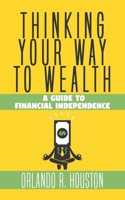 Orlando R Houston - Thinking Your Way to Wealth, Häftad. Tillgänglighet: Lägg i varukorg