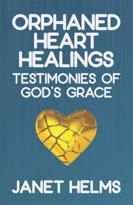 Orphaned Heart Healings: Testimonies of God's Grace 1