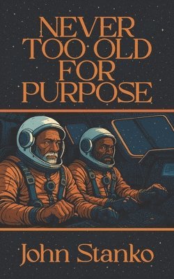 John Stanko - Never Too Old For Purpose, Häftad