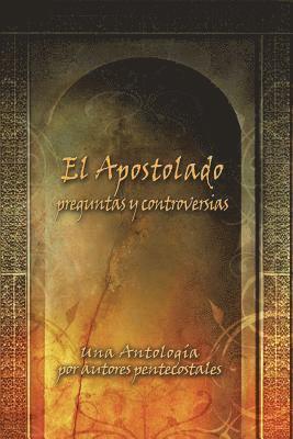 El Apostolado, preguntas y controversias: Una antología por autores pentecostales 1