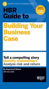 bokomslag HBR Guide to Building Your Business Case (HBR Guide Series)