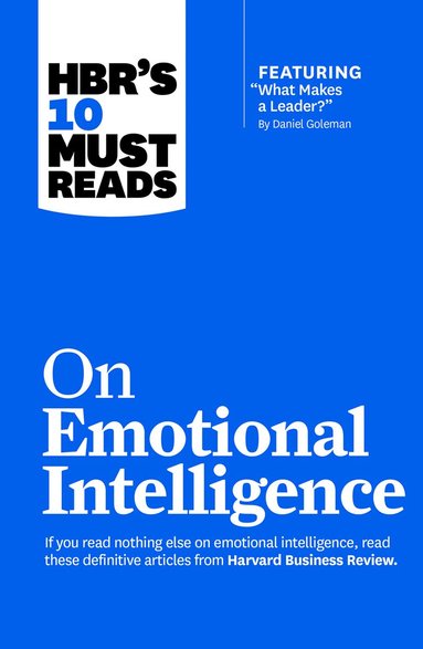 Harvard Business Review, Daniel Goleman, Richard E. Boyatzis, Sydney Finkelstein, Annie McKee - HBR's 10 Must Reads on Emotional Intelligence (with featured article "What Makes a Leader?" by Daniel Goleman)(HBR's 10 Must Reads), Häftad
