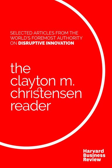 Clayton M. Christensen - Clayton M. Christensen Reader, Häftad