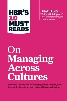 HBR's 10 Must Reads on Managing Across Cultures (with featured article &quot;Cultural Intelligence&quot; by P. Christopher Earley and Elaine Mosakowski) 1