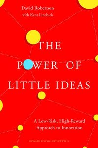 bokomslag Power of little ideas - a low-risk, high-reward approach to innovation