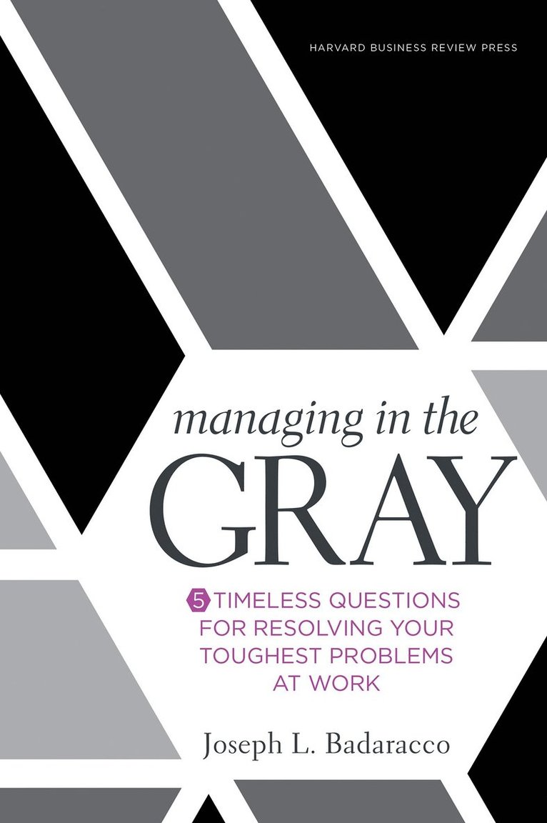 Joseph L. Badaracco Jr., Joseph L. Badaracco, Joseph L Badaracco - Managing in the Gray, Inbunden