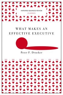 What Makes an Effective Executive (Harvard Business Review Classics) 1