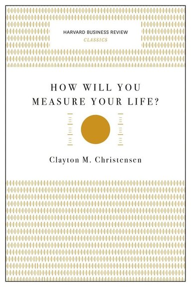 Clayton M. Christensen - How Will You Measure Your Life? (Harvard Business Review Classics), Häftad