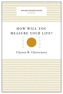 How Will You Measure Your Life? (Harvard Business Review Classics) 1