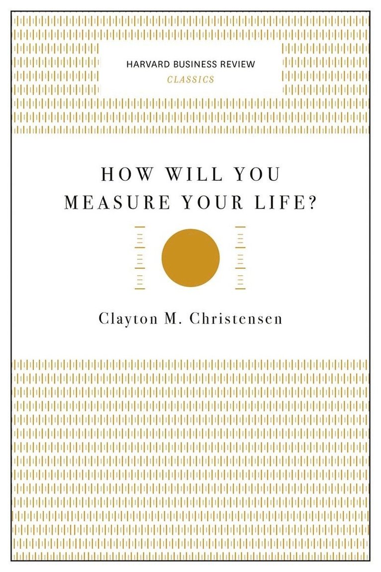 How Will You Measure Your Life? (Harvard Business Review Classics)