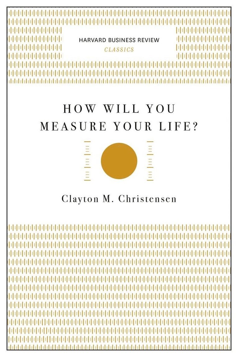 How Will You Measure Your Life? (Harvard Business Review Classics) 1