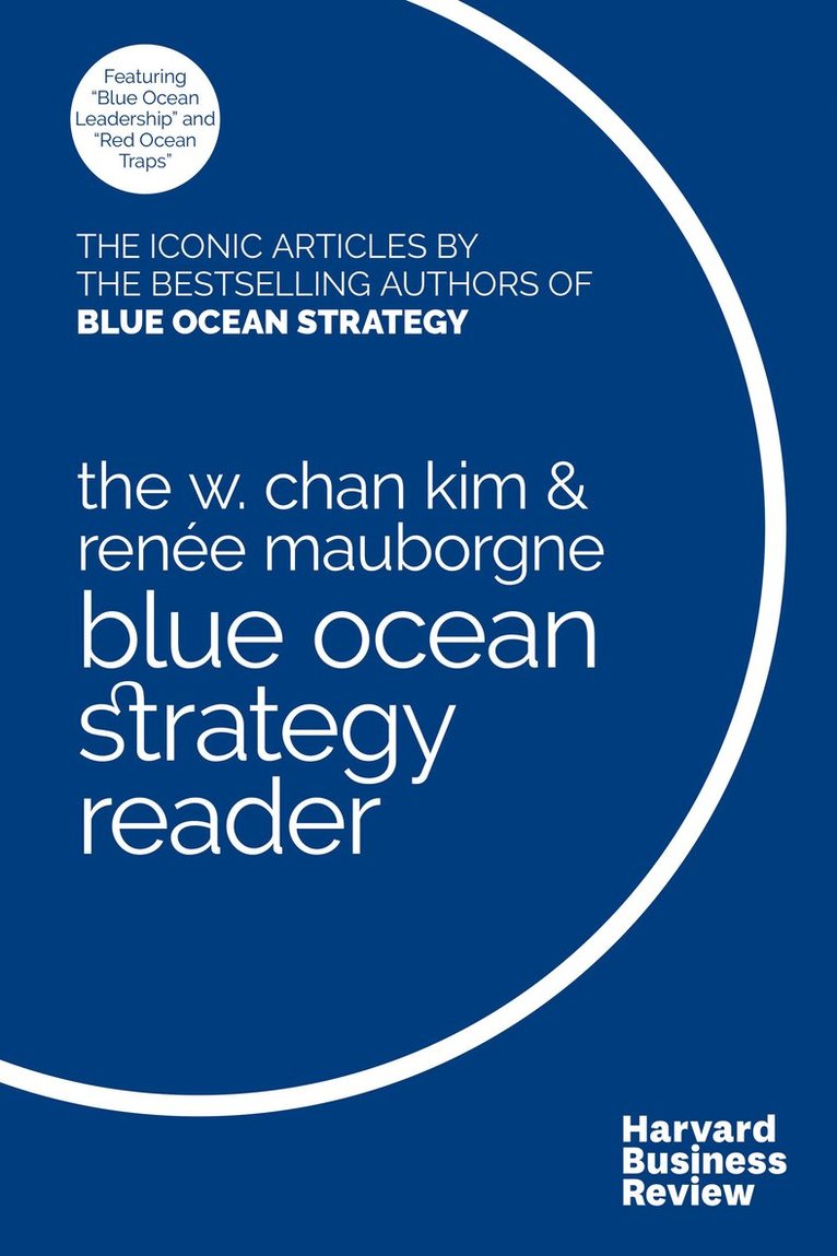 W. Chan Kim, Renee A. Mauborgne, Renée a. Mauborgne, Renée A. Mauborgne, W Chan Kim, Renée A Mauborgne - W. Chan Kim and Renee Mauborgne Blue Ocean Strategy Reader, Häftad