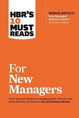 HBR's 10 Must Reads for New Managers (with bonus article &quot;How Managers Become Leaders&quot; by Michael D. Watkins) (HBR's 10 Must Reads) 1