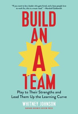 Whitney Johnson - Build an A-Team, Inbunden