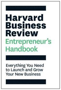 bokomslag The Harvard Business Review Entrepreneur's Handbook: Everything You Need to Launch and Grow Your New Business