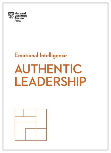 Harvard Business Review, Bill George, Herminia Ibarra, Gareth Jones, Rob Goffee - Authentic Leadership (HBR Emotional Intelligence Series), Häftad