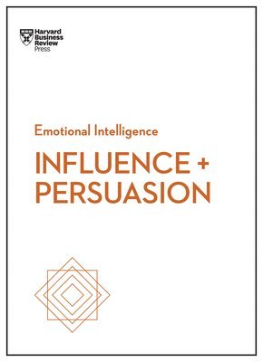 Influence and Persuasion (HBR Emotional Intelligence Series) 1