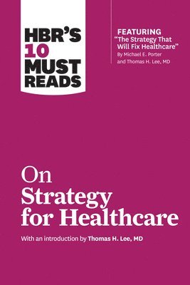 bokomslag HBR's 10 Must Reads on Strategy for Healthcare (featuring articles by Michael E. Porter and Thomas H. Lee, MD)