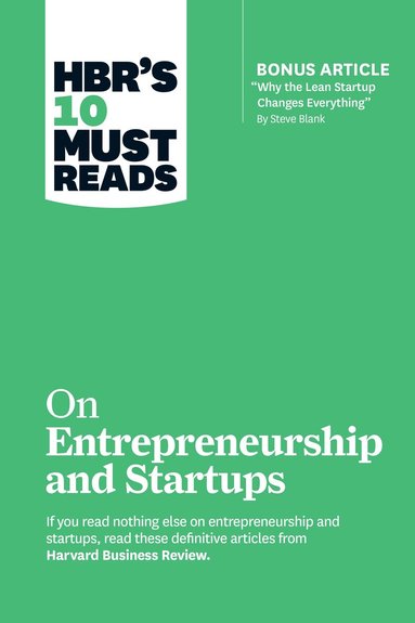 Harvard Business Review, Steve Blank, Marc Andreessen, William A. Sahlman, Reid Hoffman - HBR's 10 Must Reads on Entrepreneurship and Startups (featuring Bonus Article “Why the Lean Startup Changes Everything” by Steve Blank), Häftad
