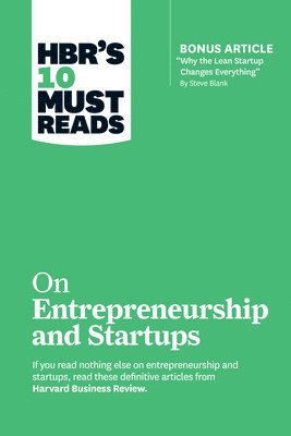 HBR's 10 Must Reads on Entrepreneurship and Startups (featuring Bonus Article &quot;Why the Lean Startup Changes Everything&quot; by Steve Blank) 1