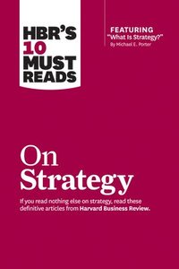 bokomslag HBR's 10 Must Reads on Strategy (including featured article &quot;What Is Strategy?&quot; by Michael E. Porter)