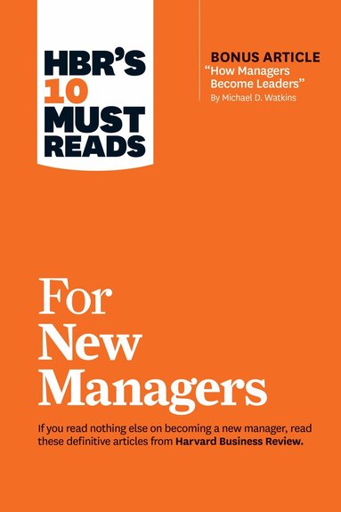Harvard Business Review, Linda A. Hill, Herminia Ibarra, Daniel Goleman, Robert B. Cialdini - HBR's 10 Must Reads for New Managers (with bonus article “How Managers Become Leaders” by Michael D. Watkins) (HBR's 10 Must Reads), Inbunden
