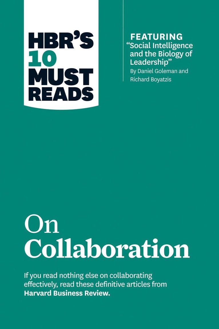 HBR's 10 Must Reads on Collaboration (with featured article &quot;Social Intelligence and the Biology of Leadership,&quot; by Daniel Goleman and Richard Boyatzis) 1