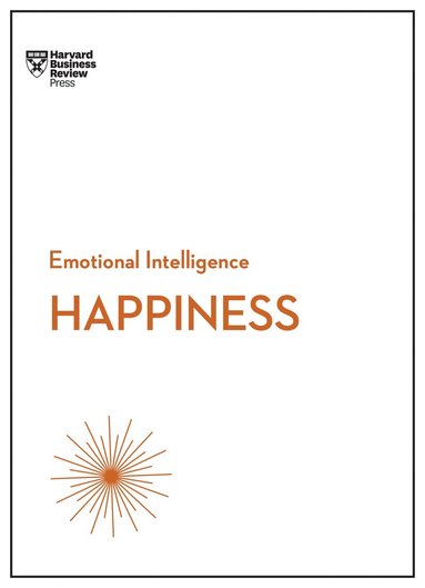 Harvard Business Review, Daniel Gilbert, Annie McKee, Gretchen Spreitzer, Teresa Amabile - Happiness (HBR Emotional Intelligence Series), Inbunden