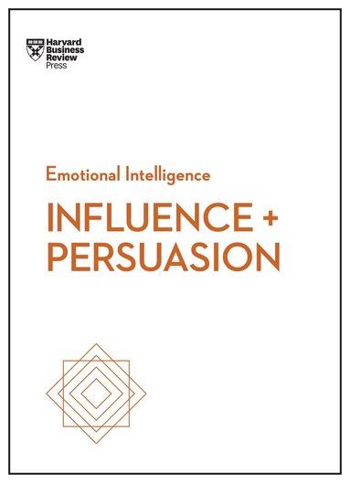 Harvard Business Review, Nick Morgan, Robert B. Cialdini, Nancy Duarte, Linda A. Hill - Influence and Persuasion (HBR Emotional Intelligence Series), Inbunden