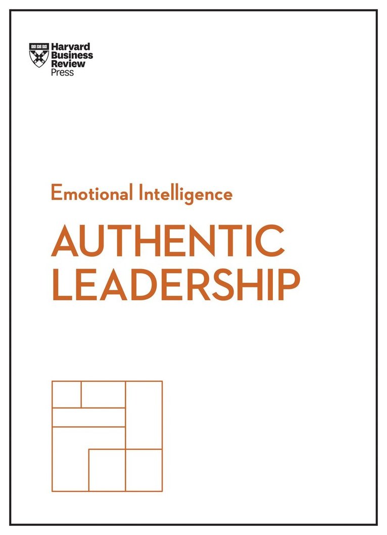 Harvard Business Review, Bill George, Herminia Ibarra, Gareth Jones, Rob Goffee, Harvard Business Review - Authentic Leadership (HBR Emotional Intelligence Series), Inbunden