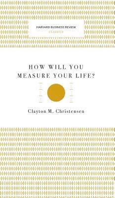 How Will You Measure Your Life? (Harvard Business Review Classics) 1