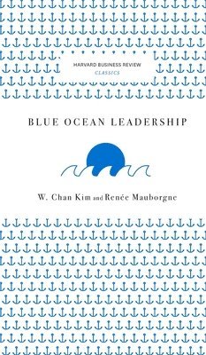 W. Chan Kim, Renee a. Mauborgne, Renee A. Mauborgne - Blue Ocean Leadership, Inbunden