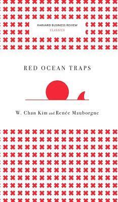 W. Chan Kim, Renee a. Mauborgne, Renee A. Mauborgne - Red Ocean Traps (Harvard Business Review Classics), Inbunden