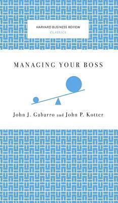 John J. Gabarro, John P. Kotter - Managing Your Boss, Inbunden