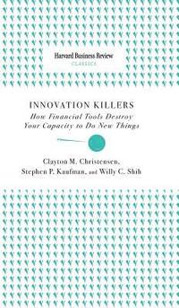 bokomslag Innovation Killers: How Financial Tools Destroy Your Capacity to Do New Things