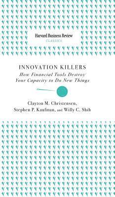Innovation Killers: How Financial Tools Destroy Your Capacity to Do New Things 1
