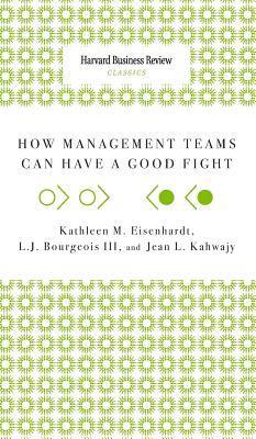 Kathleen M. Eisenhardt, Jean L. Kahwajy - How Management Teams Can Have a Good Fight, Inbunden