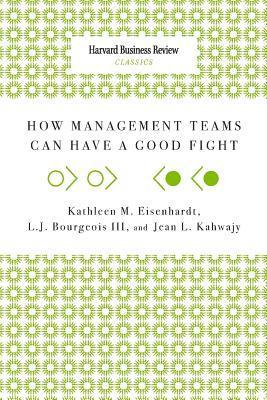 Kathleen M. Eisenhardt, Jean L. Kahwajy - How Management Teams Can Have a Good Fight, Häftad