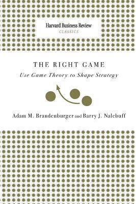 Right Game: Use Game Theory to Shape Strategy 1
