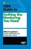 HBR Guide to Getting the Mentoring You Need (HBR Guide Series)