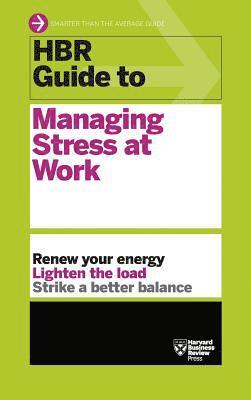 Harvard Business Review - HBR Guide to Managing Stress at Work (HBR Guide Series), Inbunden