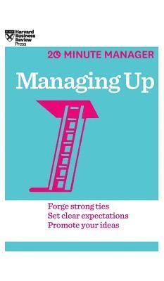 Managing Up (HBR 20-Minute Manager Series) 1