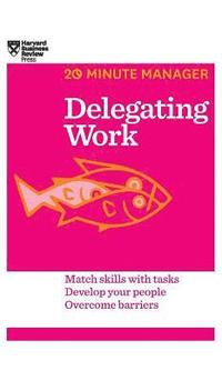 bokomslag Delegating Work (HBR 20-Minute Manager Series)