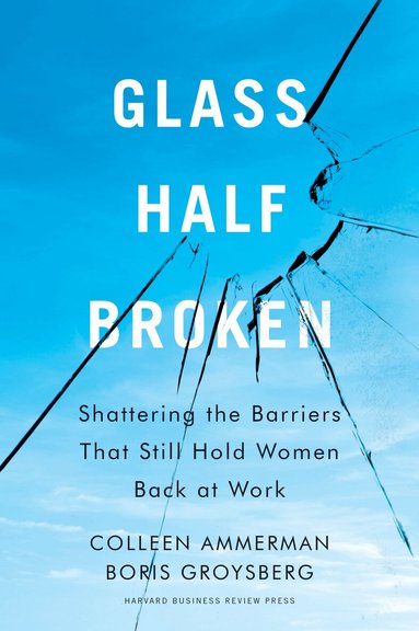 Colleen Ammerman, Boris Groysberg - Glass Half-Broken, Inbunden